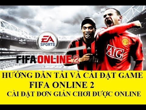 FiFa Online 2 | Hướng Dẫn Tải Và Cài Đặt FiFa Online 2 Miễn Phí Thành Công 100% Mới Nhất