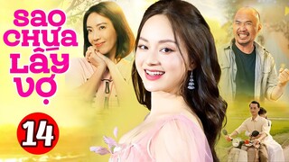 Phim Việt Nam Hay Nhất 2023 | Sao Chưa Lấy Vợ - Tập 14 | Phim Bộ Tình Cảm Việt Nam Mới Nhất