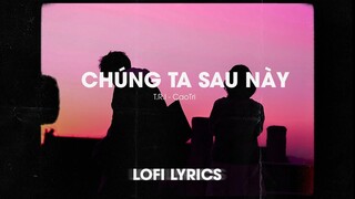 ♬Lofi Lyrics/ Sau này liệu chúng ta... T.R.I