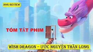 REVIEW PHIM ƯỚC NGUYỆN THẦN LONG - WISH DRAGON 2021 || DOG REVIEW