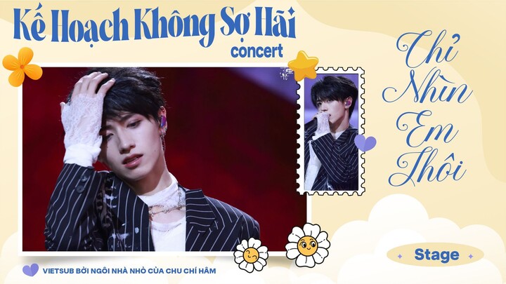 [ VIETSUB DAY 1 ] Chỉ Nhìn Anh Thôi - Concert Kế Hoạch Không Sợ Hãi