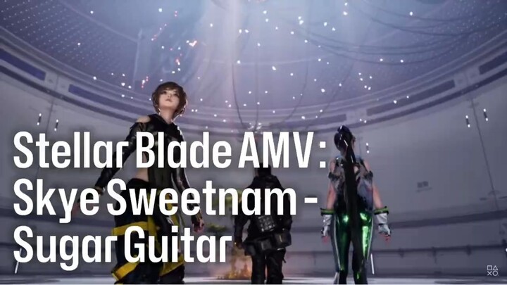 Stellar Blade AMV Skye Sweetnam - Sugar Guitar