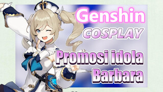 [Genshin, COSPLAY] Promosi idola Barbara