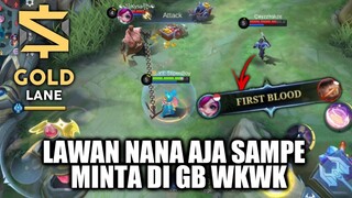 Main Nana Gajah di Gold Lane!! Bully MM Musuh Sampe First Blood + Minta di GB Mulu!! Mobile Legends