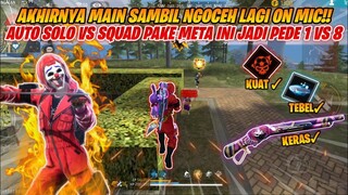 AKHIRNYA MAIN SAMBIL NGOCEH LAGI ON MIC!! AUTO SOLO VS SQUAD PAKE  META INI JADI PEDE 1VS8 !! FF