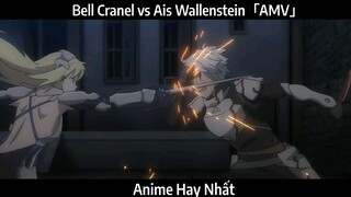 Bell Cranel vs Ais Wallenstein「AMV」Hay Nhất