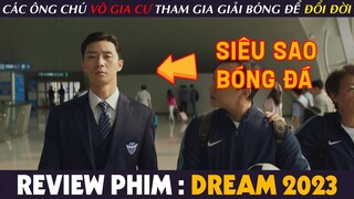 [Review Phim] ĐỘI BÓNG ƯỚC MƠ - Khi Những Ông Chú VÔ GIA CƯ Tham Gia Giải Bóng Để ĐỔI ĐỜI