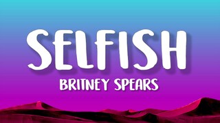 Britney Spears - Selfish (Lyrics)