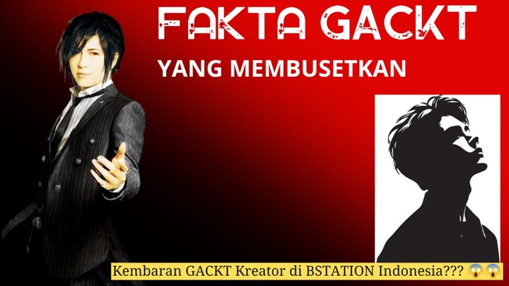 FAKTA GACKT DI LUAR NURUL KEBANGETANNYA. BARU TAU KEMBARAN GACKT TERNYATA ADA DI BSTATION !!! 😱😱😱