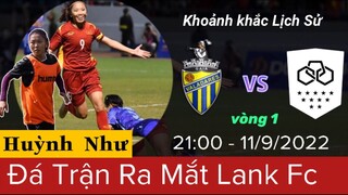 🔴 LANK FC - VALADARES | HUỲNH NHƯ Đá Trận Ra Mắt LANK FC | Khoảnh Khắc Lịch Sử Bóng Đá VIỆT NAM