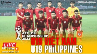 U19 ĐÔNG NAM Á | Trực tiếp FPT Play U19 Việt Nam - U19 Philippines (15h ngày 4/7). NHẬN ĐỊNH BÓNG ĐÁ