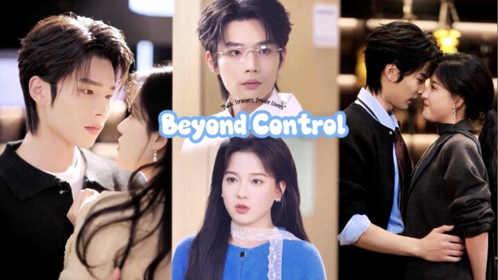 BEYOND CONTROL "Public Strangers, Private Lovers" [ Wén Zhìchéng 🩺 Zhái Xīnrán ] 🔥🇨🇳💋