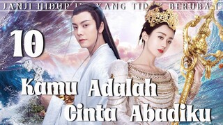 【Indo Sub】Kamu adalah cinta abadiku 10 | (Pemeran:Zhao Liying,William Chan)