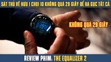 [Review Phim] Sát Thủ Về Hưu 1 Chọi 10 Không Mất Quá 29 Giây Để Hạ Gục Tất Cả | The Equalizer