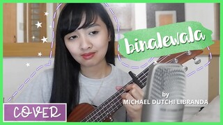 Binalewala by Michael Dutchi Libranda UKULELE COVER