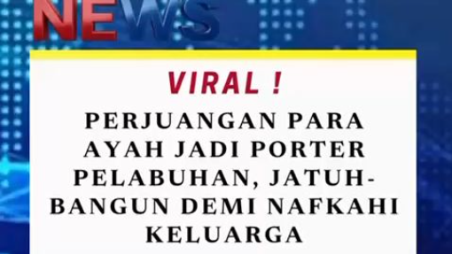 Aksi para ayah yang bekerja keras sebagai porter pelabuhan ini viral di media sosial.