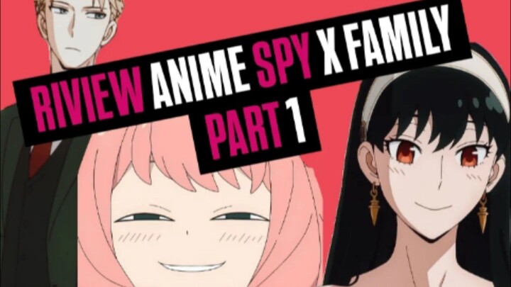 RIVIEW SPY X FAMILY PART 1