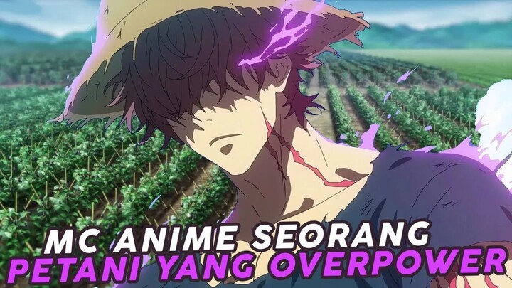 Mc Anime ini Seorang Petani yang Overpower