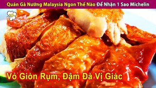 Quán Gà Nướng Malaysia Ngon Thế Nào Mà Nhận 1 Sao Michelin Danh Giá? | Review Con Người Và Cuộc Sống