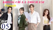 Không Chỉ Là Thích Em - Tập 05 | Vietsub - Ngụy Triết Minh, Hoàng Nhật Oánh