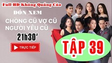Chồng cũ, vợ cũ, người yêu cũ Tập 39 Full - VTV Giải Trí VTV Giải Trí