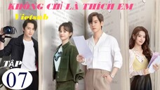 Không Chỉ Là Thích Em - Tập 07 | Vietsub - Ngụy Triết Minh, Hoàng Nhật Oánh