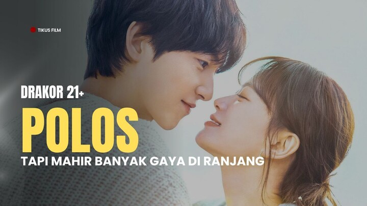 DRAKOR 21+ WAJAH POLOS TAPI BISA BANYAK GAYA DI RANJANG
