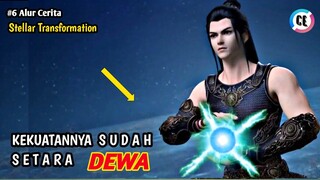 BUKAN DEWA TAPI KEKUATANNYA MELEBIHI BATAS NORMAL ALUR CERITA DONGHUA STELLAR TRANSFORMATION