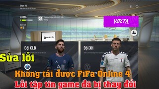 Hướng dẫn sửa lỗi không tải được game FiFa Online 4, Sửa lỗi tập tin game đã bị thay đổi trong  FO4