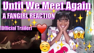 (AAAAA) Until We Meet Again [Official Trailer] #UWMAseries - (A FANGIRL REACTION)