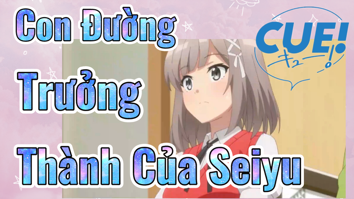 CUE! | Con Đường Trưởng Thành Của Seiyu