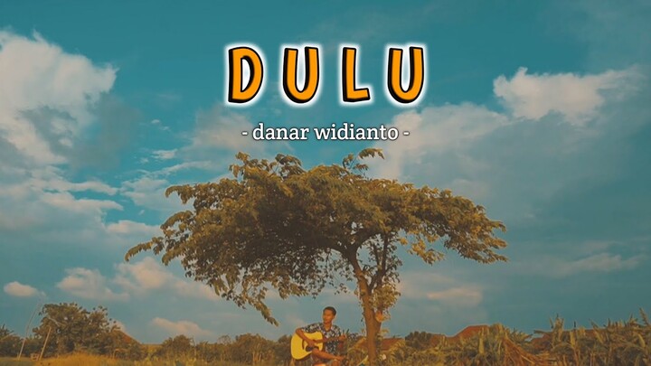 Dulu ~ Danar Widianto (Cover)
