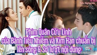 Phim Quân Cửu Linh của Bành Tiểu Nhiễm và Kim Hạn chuẩn bị lên sóng & Sơ lượt nội dung