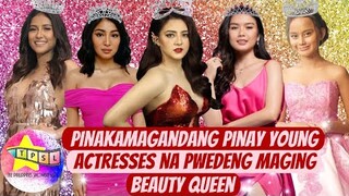 Pinakamagandang Pinay Young Actresses na Pwedeng Maging Beauty Queen