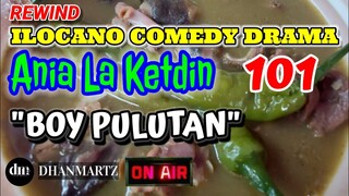 ILOCANO COMEDY DRAMA | BOY PULUTAN | ANIA LA KETDIN 101| REWIND