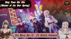 Xing Yuan Zhi Zhu/Master of the Star Spring - Full Movie Eps. 13-24 Sub Indo