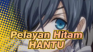 Pelayan Hitam | [AMV Ciel] HANTU (Video Salah Pertama)