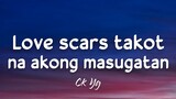 CK YG - Love Melody (Lyrics) "love scars, takot na kong masugatan mga dating luha ko ay napunasan"