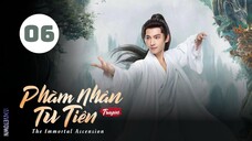 Tập 6| Phàm Nhân Tu Tiên Truyện - The Immortal Ascension (Dương Dương, Kim Thần, Uông Đạc,...).