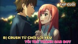 Tóm Tắt Anime | Bị Crush Từ Chối Lời Yêu, Tôi Trở Thành Sad Boy | Tập 12 | Tiên Misaki Review