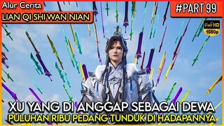 BAHKAN PULUHAN RIBU PEDANG TUNDUK DI HADAPAN XU YANG !! - Alur Cerita Donghua #LQSWN PART 99