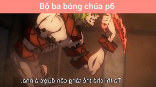 Bộ ba bóng chúa p6