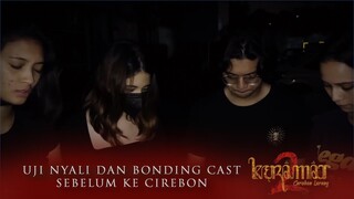 Uji Nyali dan Bonding Casts KERAMAT 2: Caruban Larang Sebelum ke Cirebon