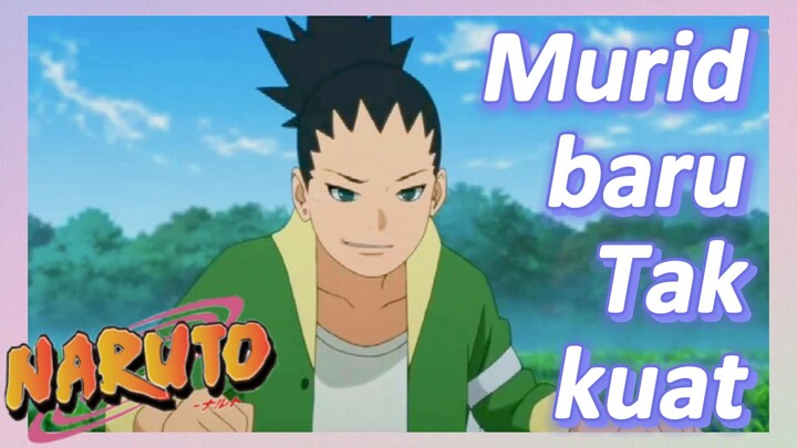 [Naruto] Kompilasi |Murid baru Tak kuat