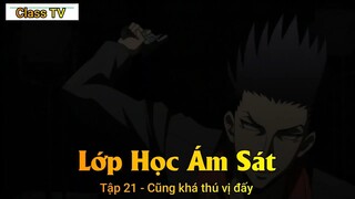 Lớp Học Ám Sát Tập 21 - Cũng khá thú vị đấy