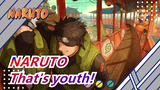 NARUTO| This is what youth is all about!