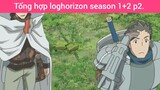 Tổng hợp loghorizon season 1+2 p2