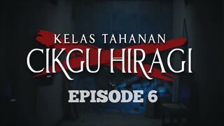 EPS 06 || KELAS TAHANAN CIKGU HIRAGI (2024)