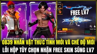 (Free Fire) OB39 NHÂN VẬT THỨC TỈNH MỚI VÀ CHẾ ĐỘ PET CHIẾN, LỖI HỘP TUỲ CHỌN NHẬN FREE SÚNG LV7