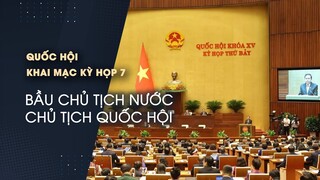 Quốc hội khai mạc kỳ họp 7, bầu Chủ tịch nước, Chủ tịch Quốc hội